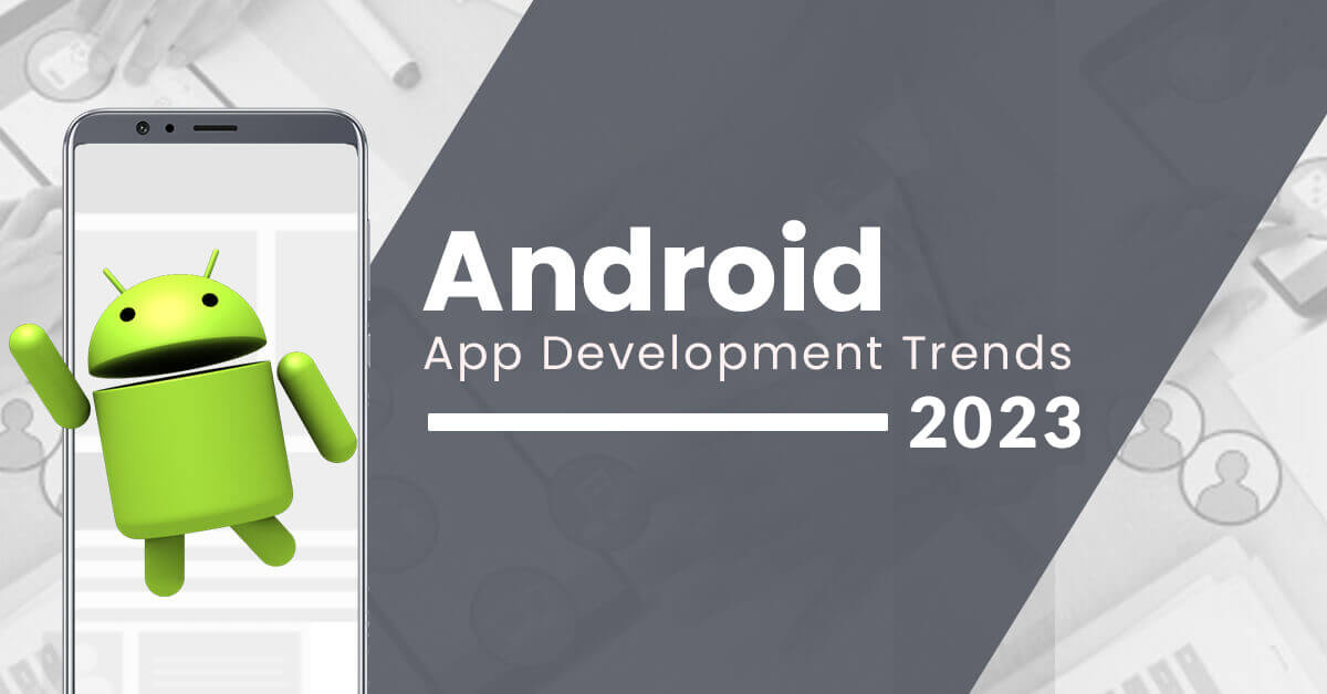 Exploring the Latest Trends in Android App Development