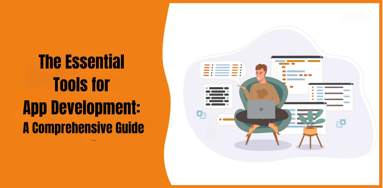 The Essential Tools for App Development: A Comprehensive Guide