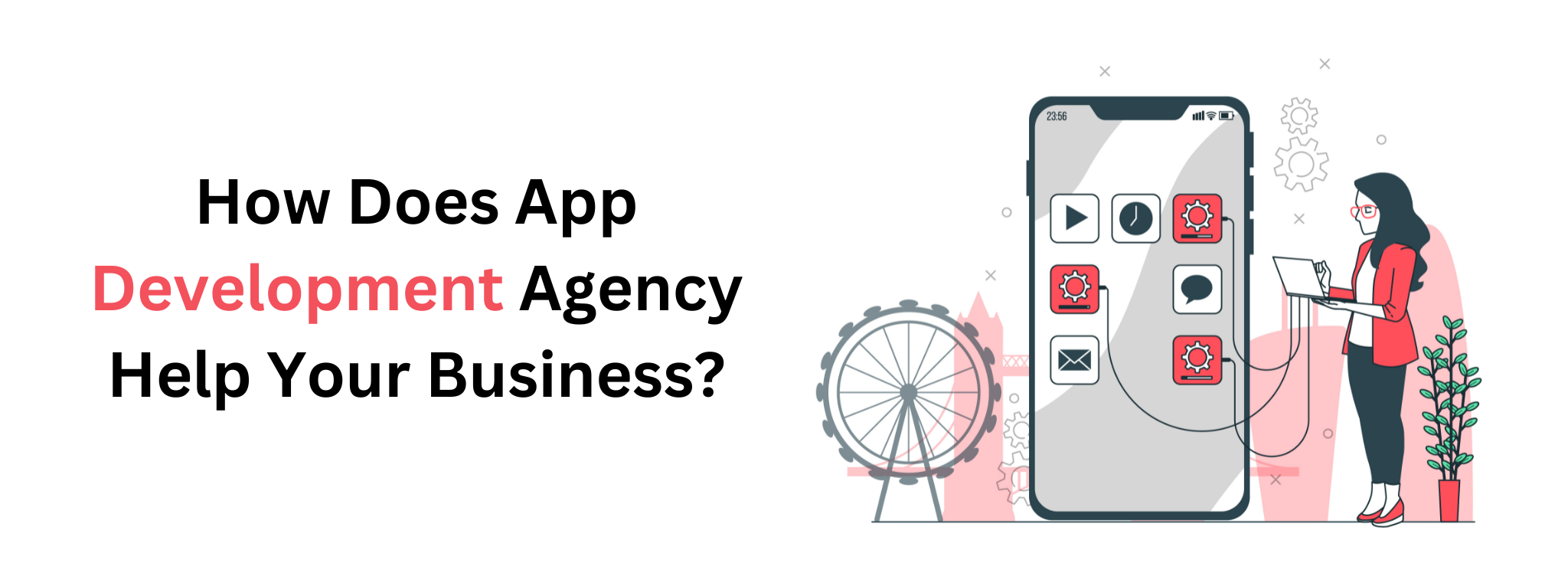 How Does App Development Agency Help Your Business?