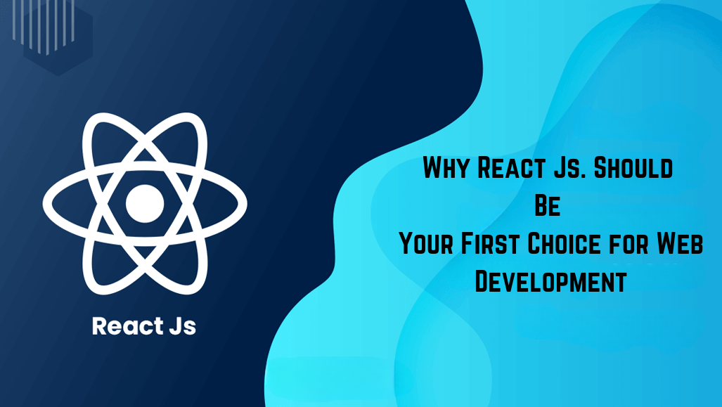 Why React JS Should Be Your First Choice for Web Development